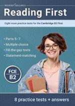 Reading First: Eight more practice tests for the Cambridge B2 First: Eight more practice tests for the Cambridge B2 First: Another ten practice tests for the Cambridge B2 First
