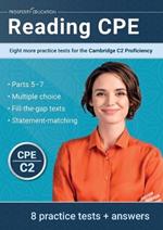 Reading CPE: Eight more practice tests for the Cambridge C2 Proficiency: Eight more practice tests for the Cambridge C1 Advanced