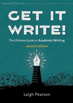 Get It Write! The Ultimate Guide to Academic Writing second edition - Leigh Pearson - cover