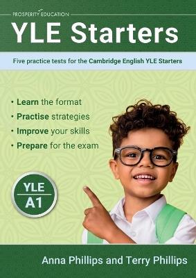 YLE Starters: Five practice tests for the Cambridge English YLE Starters - Anna Phillips,Terry Phillips - cover