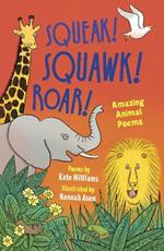 Squeak! Squawk! Roar!: Amazing Animal Poems
