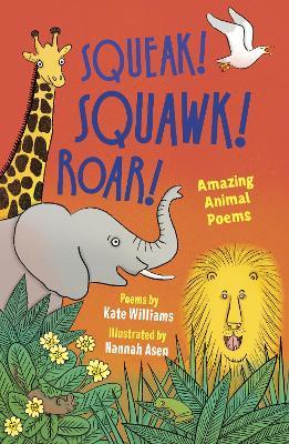 Squeak! Squawk! Roar!: Amazing Animal Poems - Kate Williams - cover