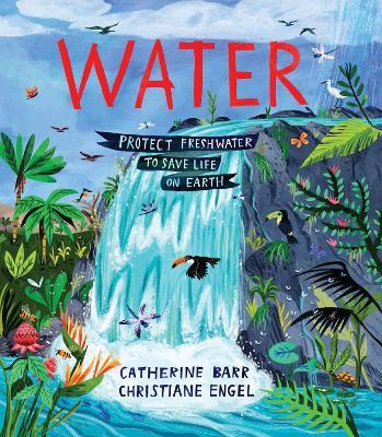 Water: Protect Freshwater to Save Life on Earth - Catherine Barr - cover