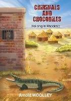 Criminals and Crocodiles: Policing in Rhodesia - Arnold Woolley - cover