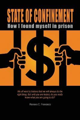 State of Confinement: How I Found Myself in Prison - Reniero C Francisco - cover