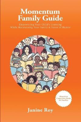 Momentum Family Guide: Empowering Your Child's Learning While Maintaining Your Sanity and Sense of Humor - Janine Roy - cover