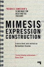 Mimesis, Expression, Construction: Fredric Jameson's Seminar on Aesthetic Theory