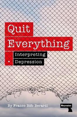 Quit Everything: Interpreting Depression - Franco Berardi - cover
