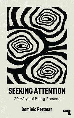 Seeking Attention: 30 Ways of Being Present - Dominic Pettman - cover