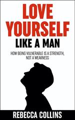 Love Yourself Like A Man
