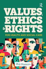 Values, Ethics and Rights for Health and Social Care