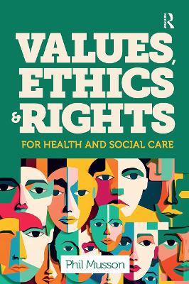 Values, Ethics and Rights for Health and Social Care - Phil Musson - cover