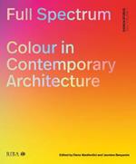 Full Spectrum: Colour in Contemporary Architecture