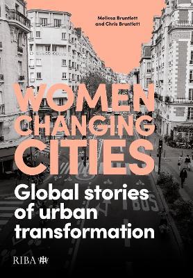 Women Changing Cities: Global stories of urban transformation - Melissa Bruntlett,Chris Bruntlett - cover