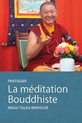 Pratique La méditation Bouddhiste - Ringu Tulku - cover