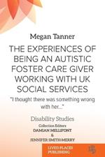 The Experiences of Being an Autistic Foster Care Giver Working with UK Social Services: 