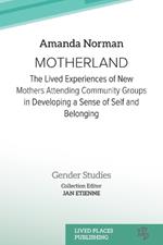 Motherland: The Lived Experiences of New Mothers Attending Community Groups in Developing a Sense of Self and Belonging