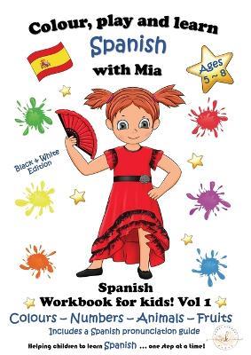 Colour, Play and Learn Spanish with Mia: Spanish Workbook for kids Vol 1 - Nerea Kennedy - cover