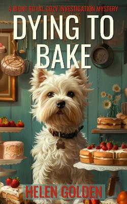 Dying To Bake - Helen Golden - cover