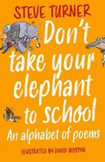 Don't Take Your Elephant to School: An Alphabet of Poems
