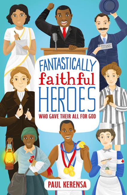 Fantastically Faithful Heroes Who Gave their All for God - Paul Kerensa - ebook