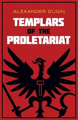 Templars of the Proletariat - Alexander Dugin - cover