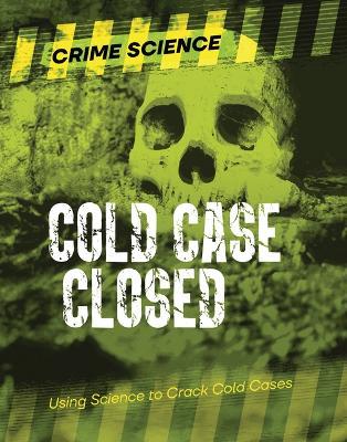 Cold Case Closed: Using Science to Crack Cold Cases - Sarah Eason - cover