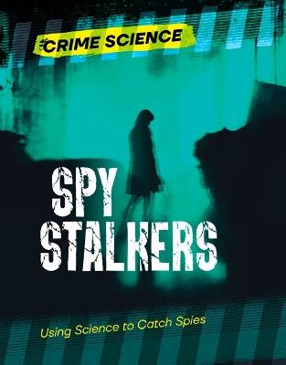 Spy Stalkers: Using Science to Catch Spies - Sarah Eason - cover