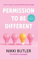 Permission To Be Different: Create a Happy, Successful Life Without The Struggle