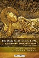 Departure of the Perfected One: The Story of the Buddha’s Transition from Earth to Nirvana – The Mahaparinibbanasutta