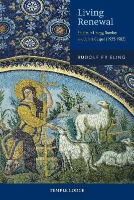 Living Renewal: Studies in Liturgy, Number and John’s Gospel (1925-1982) - Rudolf Frieling - cover