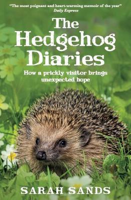 The Hedgehog Diaries: ‘The most poignant and heartwarming memoir of the year’ - Sarah Sands - cover