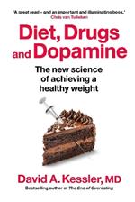 Diet, Drugs and Dopamine: The new science of achieving a healthy weight