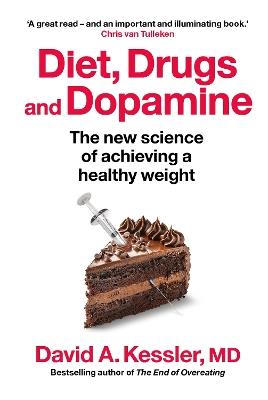 Diet, Drugs and Dopamine: The new science of achieving a healthy weight - David A. Kessler, MD - cover