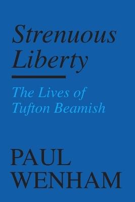 Strenuous Liberty: the Lives of Tufton Beamish - Paul Wenham - cover