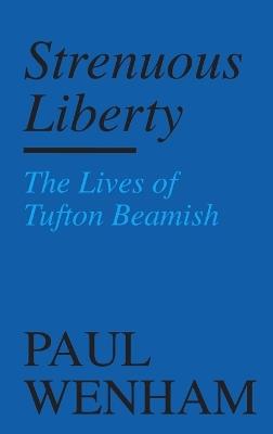 Strenuous Liberty: the Lives of Tufton Beamish - Paul Wenham - cover