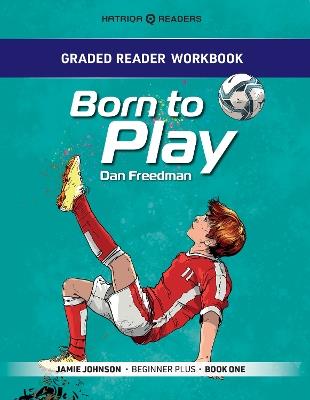 Graded Reader Workbook: Born to Play: Jamie Johnson - Beginner Plus - Book One - Mark Bailey - cover
