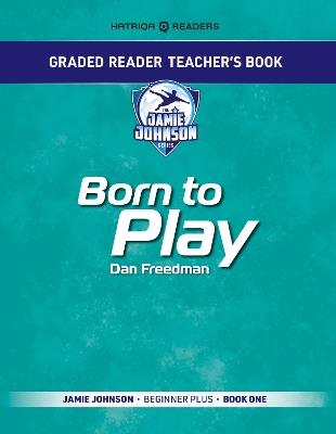 Graded Reader Teacher's Book: Born to Play: Jamie Johnson - Beginner Plus - Book One - Mark Bailey - cover