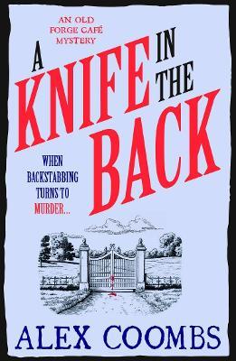 A Knife in the Back: Settle down with a bite to eat and devour this third in the Old Forge Café cosy culinary mystery series! - Alex Coombs - cover