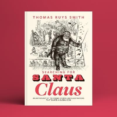 Searching for Santa Claus: An Anthology of the Poems, Stories and Illustrations That Shaped a Global Icon - cover