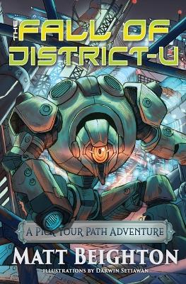 The Fall Of Disctrict-U: A Pick Your Path Adventure - Matt Beighton - cover
