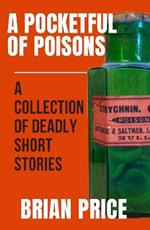 A Pocketful of Poisons: A Collection of Deadly Short Stories