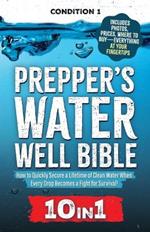Prepper's Water Well Bible: How to Quickly Secure a Lifetime of Clean Water When Every Drop Becomes a Fight for Survival!