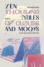 Ten Thousand Miles of Clouds and Moons: New Chinese Writing