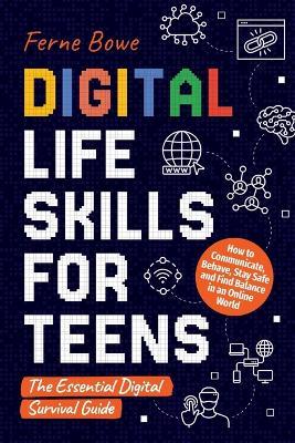 Digital Life Skills for Teens - Ferne Bowe - cover