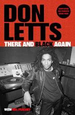 There and Black Again: The Autobiography of Don Letts