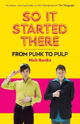 So It Started There: From Punk to Pulp - Nick Banks - cover
