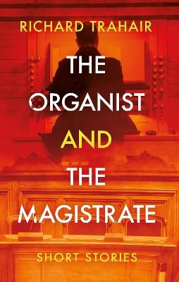 The Organist and the Magistrate - Richard Trahair - cover