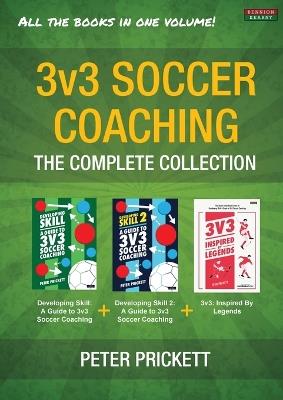 3v3 Soccer Coaching: The Complete Collection - Peter Prickett - cover