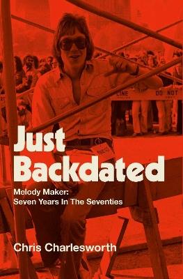 Just Backdated: Melody Maker: Seven Years in the Seventies - Chris Charlesworth - cover